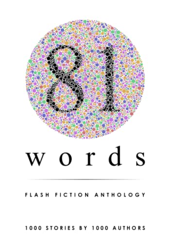 81 Words Flash Fiction Anthology: 1,000 Stories by 1,000 Authors – A World Record Breaking Book